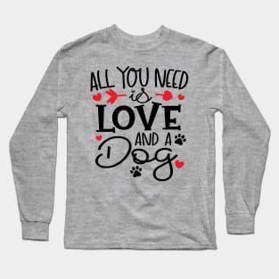 All You Need is Love and a Dog Long Sleeve T-Shirt